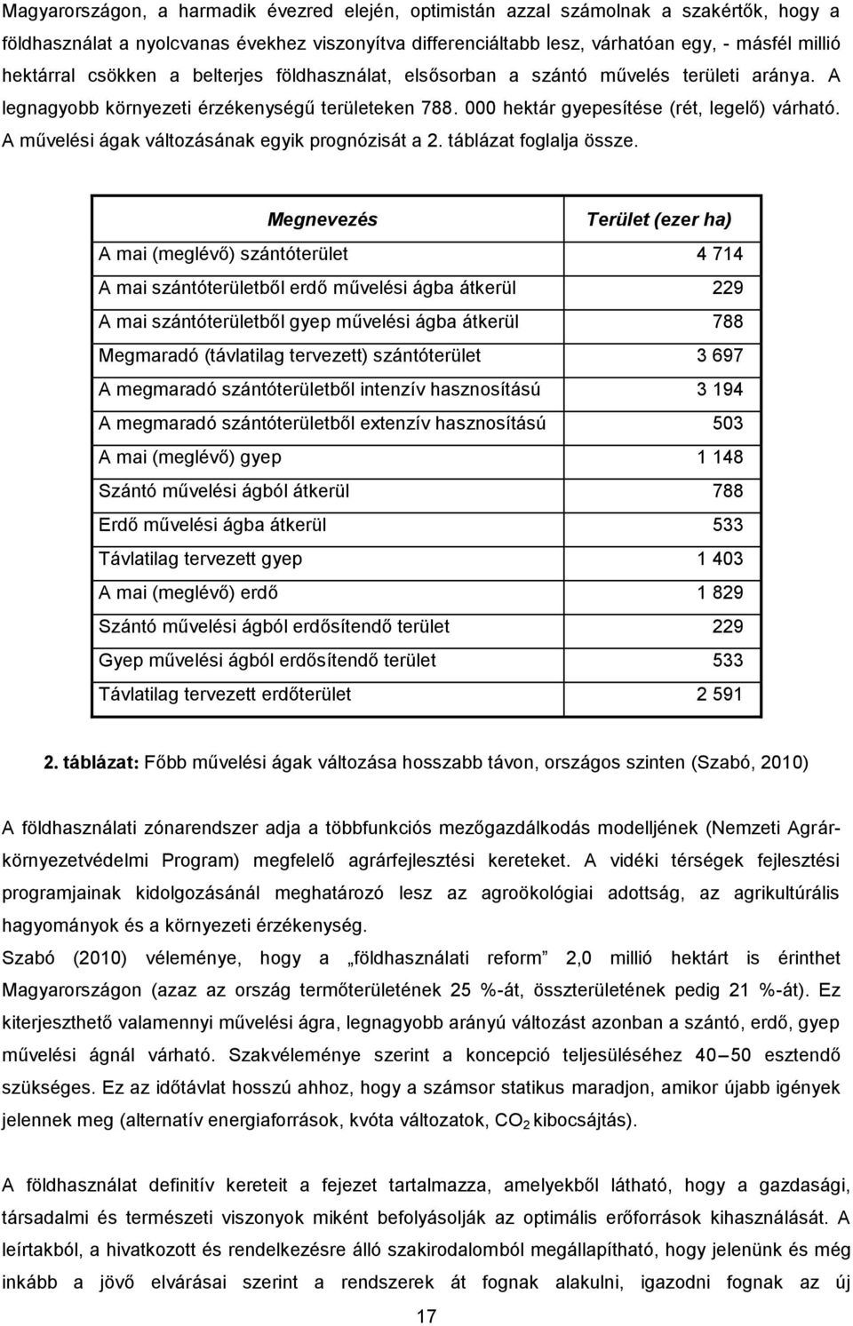 A művelési ágak változásának egyik prognózisát a 2. táblázat foglalja össze.