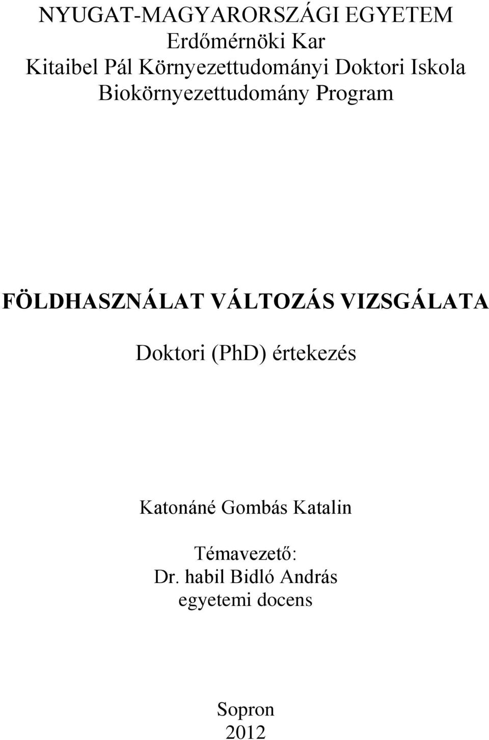 FÖLDHASZNÁLAT VÁLTOZÁS VIZSGÁLATA Doktori (PhD) értekezés Katonáné