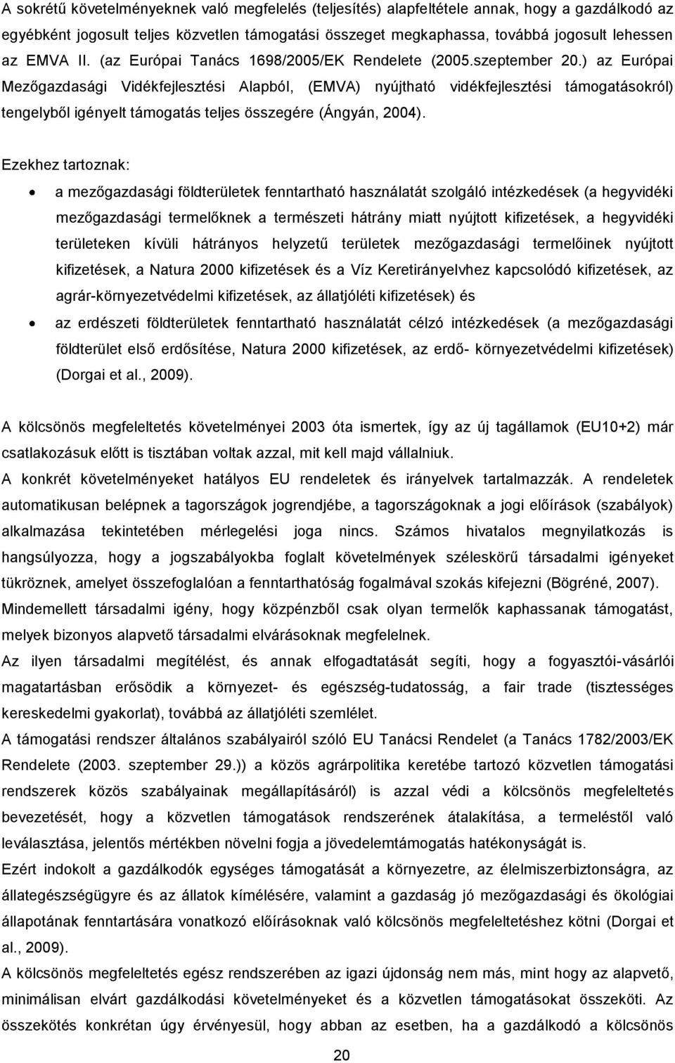 ) az Európai Mezőgazdasági Vidékfejlesztési Alapból, (EMVA) nyújtható vidékfejlesztési támogatásokról) tengelyből igényelt támogatás teljes összegére (Ángyán, 2004).