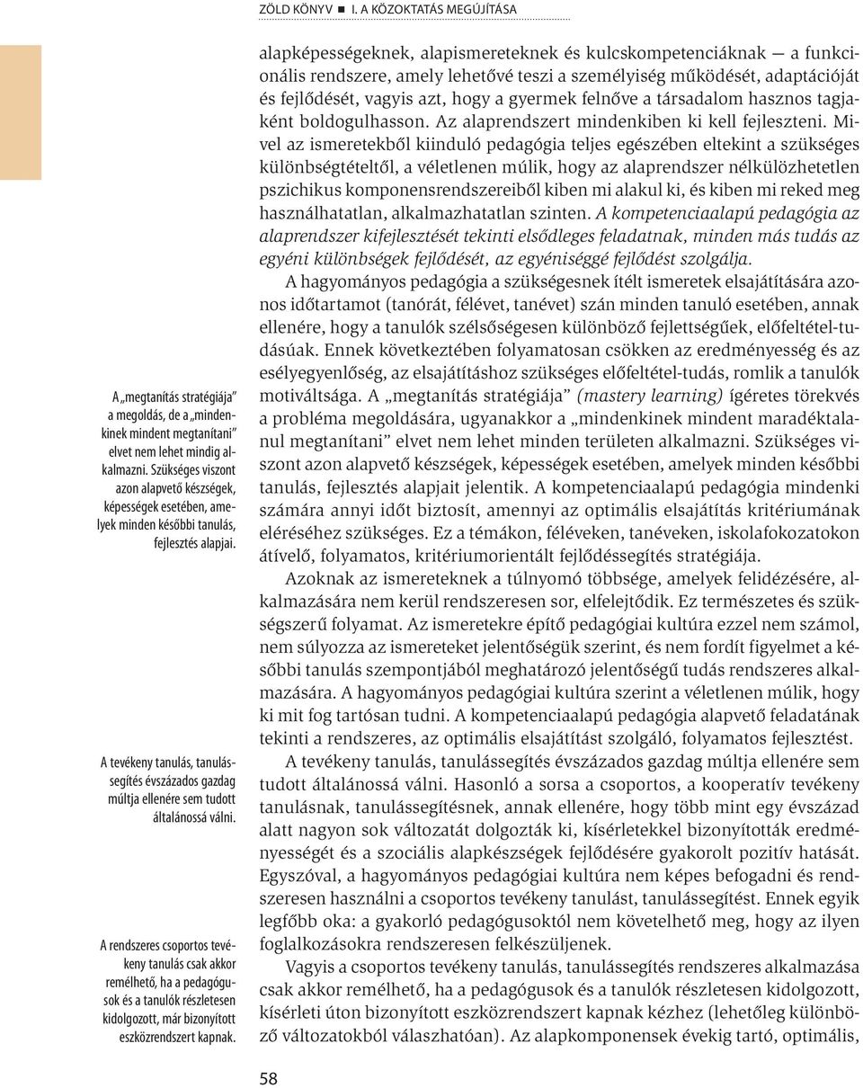 A tevékeny tanulás, tanulássegítés évszázados gazdag múltja ellenére sem tudott általánossá válni.