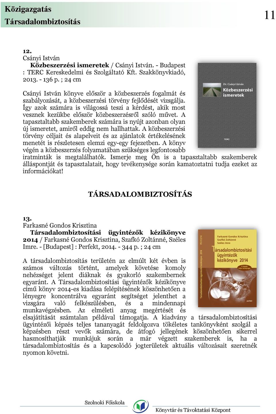 Így azok számára is világossá teszi a kérdést, akik most vesznek kezükbe először közbeszerzésről szóló művet.