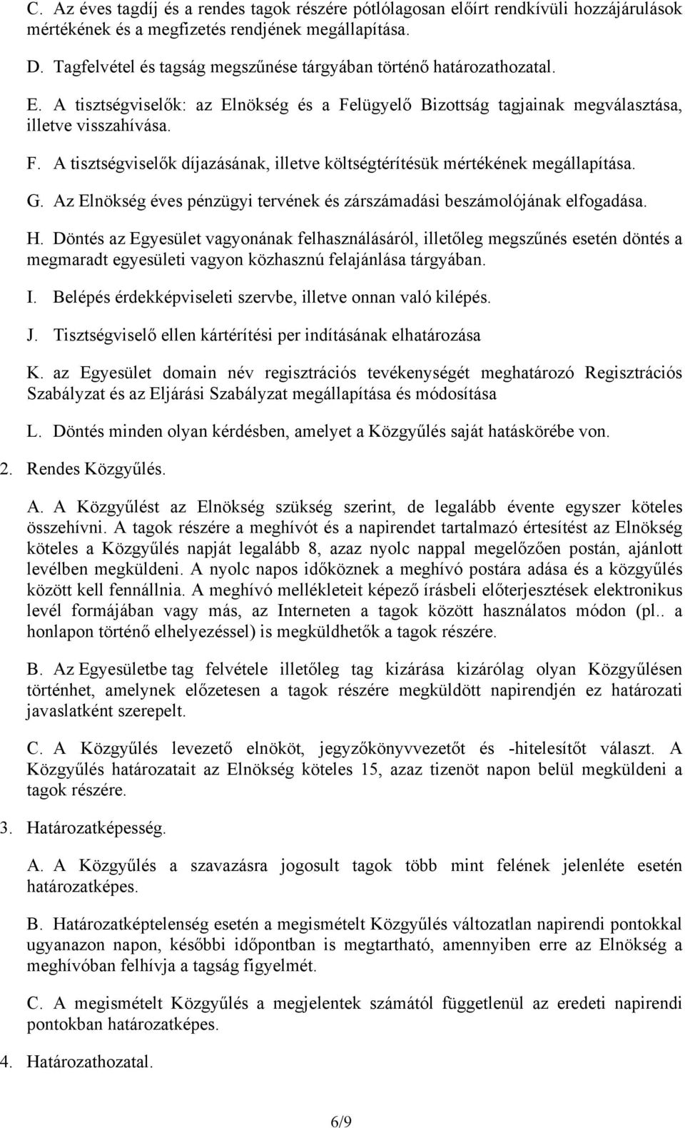 G. Az Elnökség éves pénzügyi tervének és zárszámadási beszámolójának elfogadása. H.