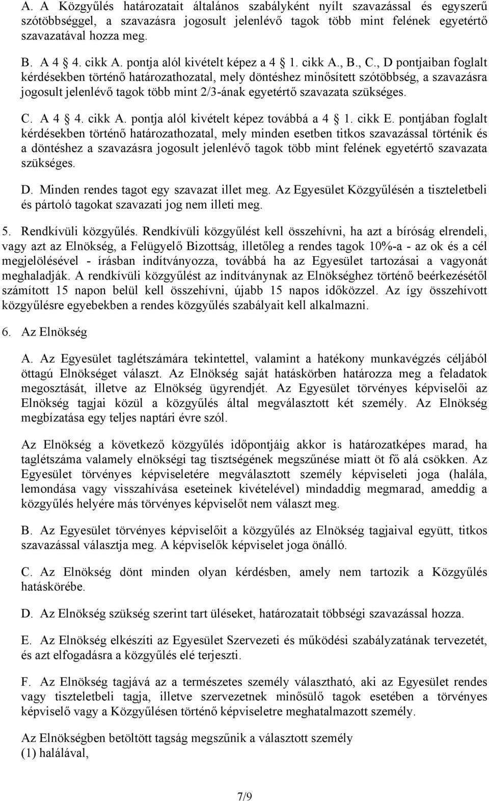 , D pontjaiban foglalt kérdésekben történő határozathozatal, mely döntéshez minősített szótöbbség, a szavazásra jogosult jelenlévő tagok több mint 2/3-ának egyetértő szavazata szükséges. C. A 4 4.