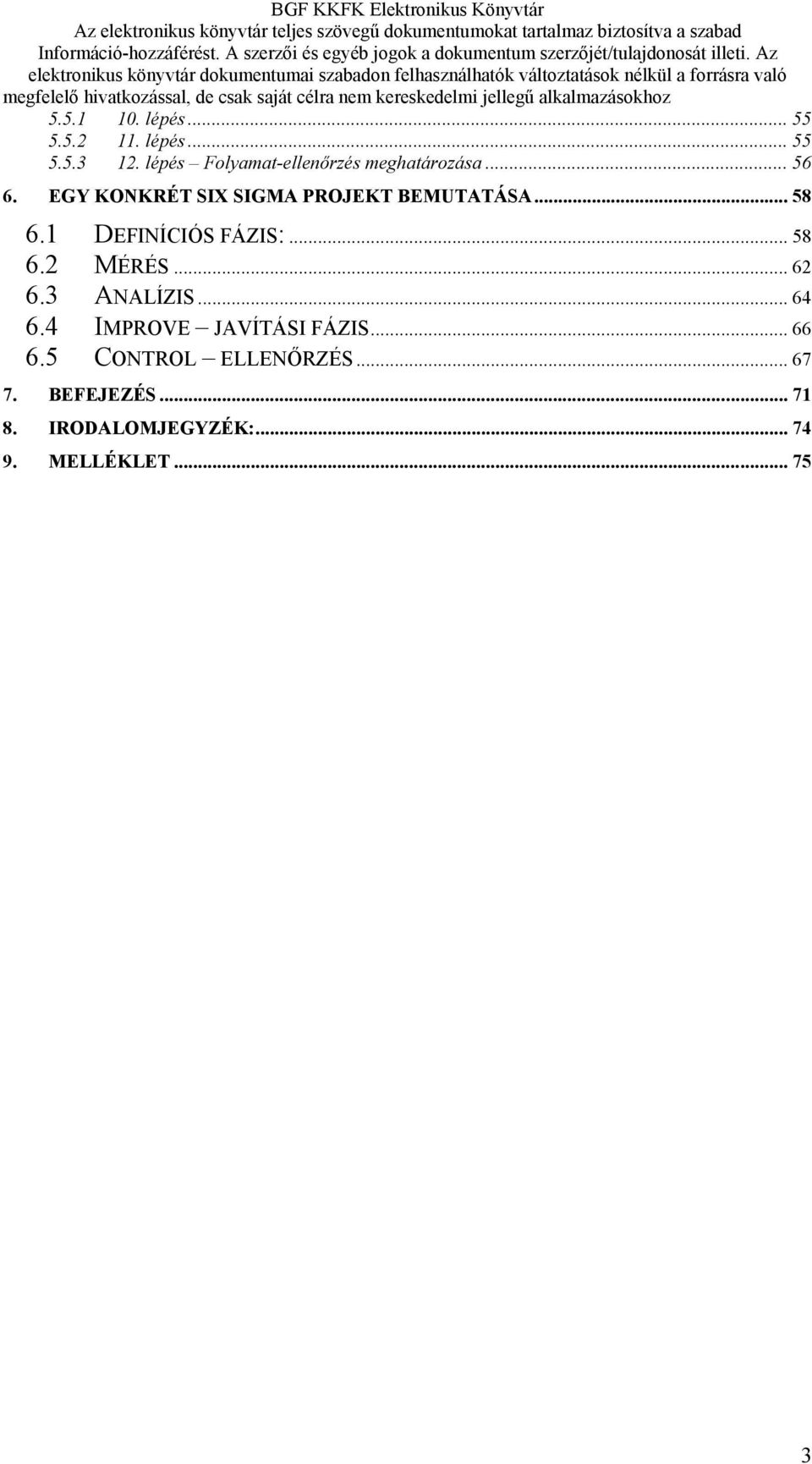 EGY KONKRÉT SIX SIGMA PROJEKT BEMUTATÁSA... 58 6.1 DEFINÍCIÓS FÁZIS:... 58 6.2 MÉRÉS.