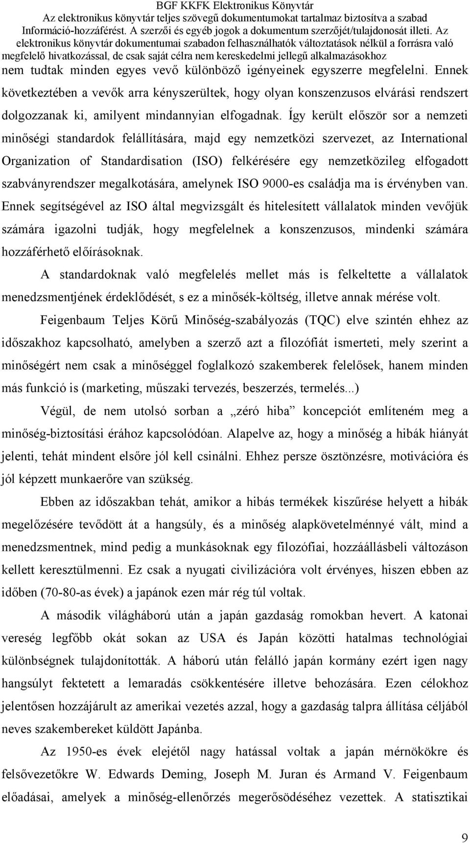 Így került először sor a nemzeti minőségi standardok felállítására, majd egy nemzetközi szervezet, az International Organization of Standardisation (ISO) felkérésére egy nemzetközileg elfogadott