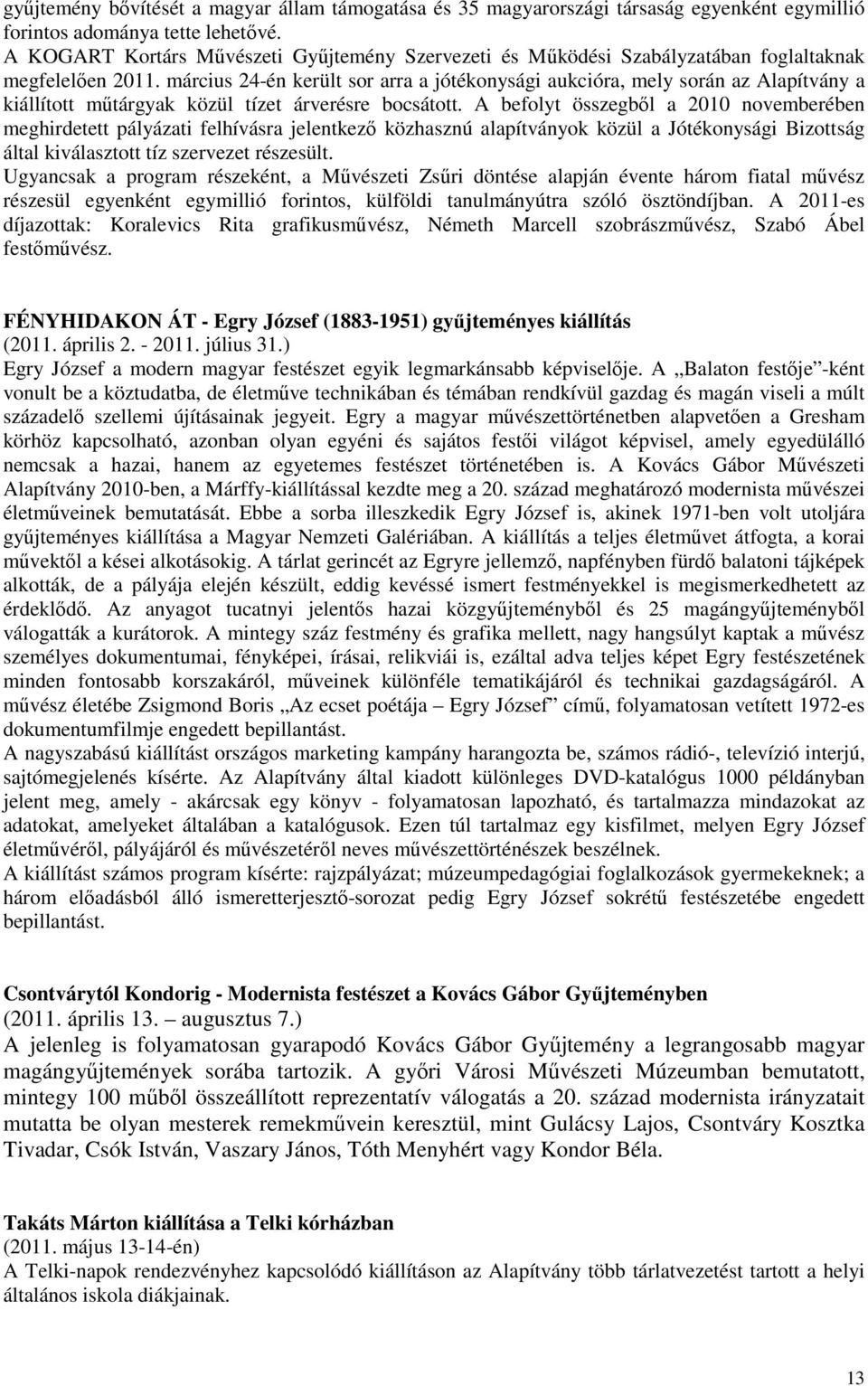 március 24-én került sor arra a jótékonysági aukcióra, mely során az Alapítvány a kiállított műtárgyak közül tízet árverésre bocsátott.