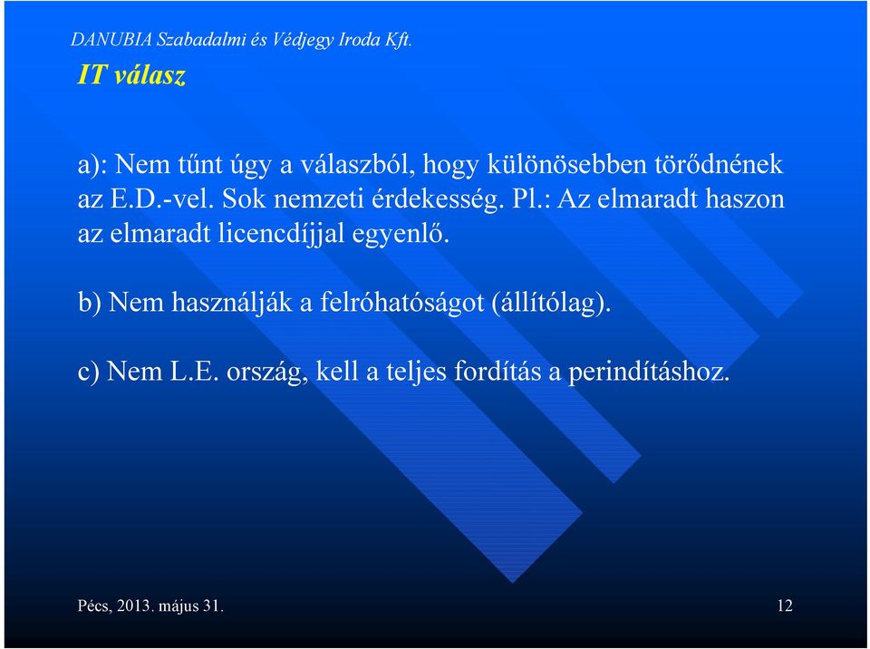 : Az elmaradt haszon az elmaradt licencdíjjal egyenlő.