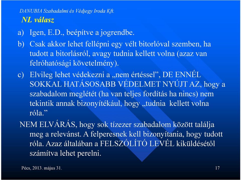 c) Elvileg lehet védekezni a nem értéssel, DE ENNÉL SOKKAL HATÁSOSABB VÉDELMET NYÚJT AZ, hogy a szabadalom meglétét (ha van teljes fordítás ha nincs) nem