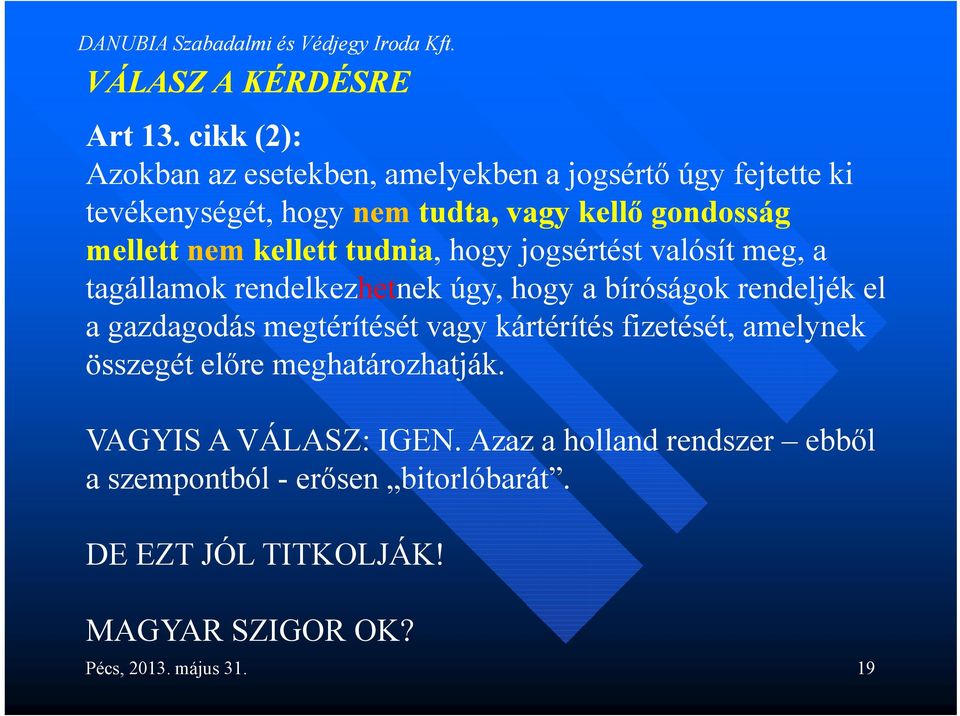 nem kellett tudnia, hogy jogsértést valósít meg, a tagállamok rendelkezhetnek úgy, hogy a bíróságok rendeljék el a gazdagodás