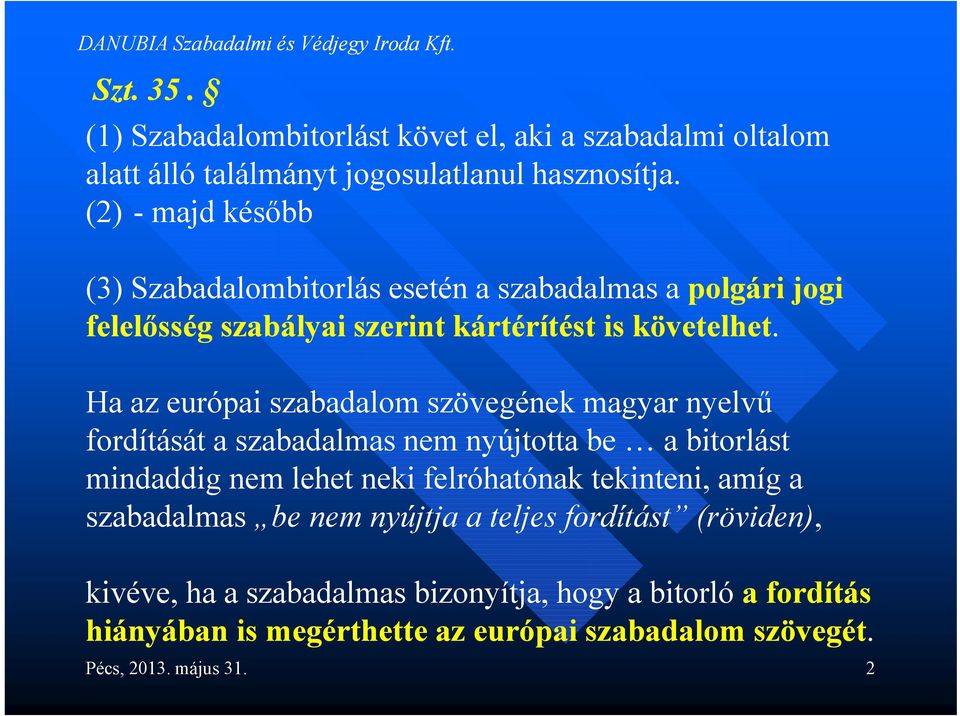 Ha az európai szabadalom szövegének magyar nyelvű fordítását a szabadalmas nem nyújtotta be a bitorlást mindaddig nem lehet neki felróhatónak tekinteni,