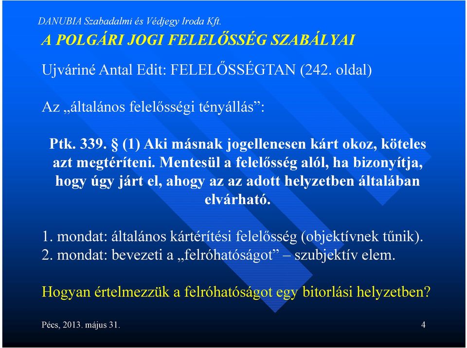 Mentesül a felelősség alól, ha bizonyítja, hogy úgy járt el, ahogy az az adott helyzetben általában elvárható. 1.