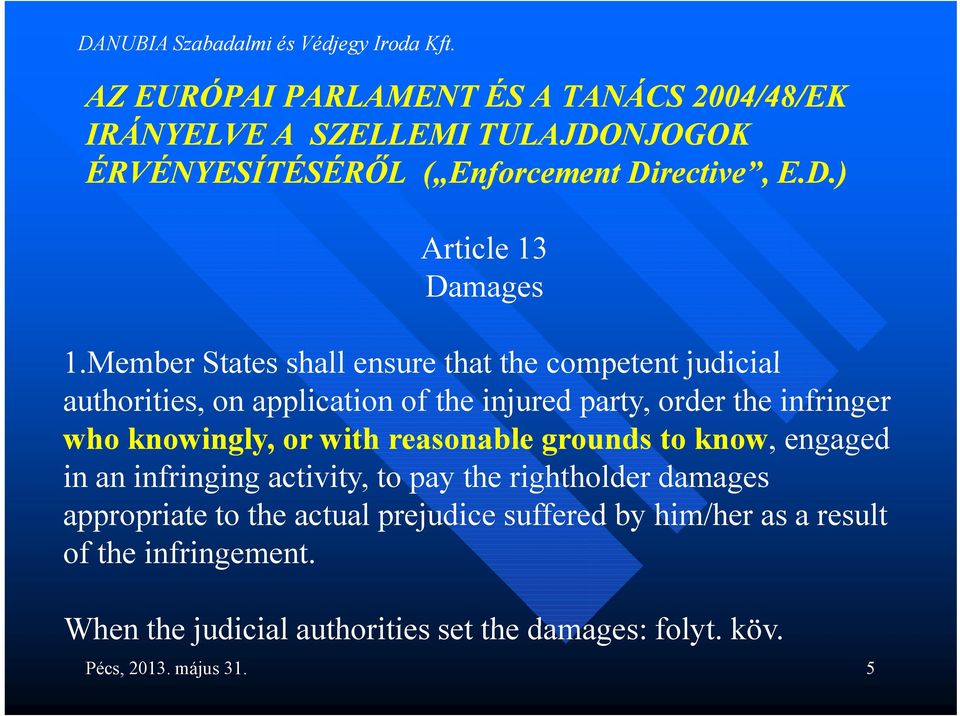 knowingly, or with reasonable grounds to know, engaged in an infringing activity, to pay the rightholder damages appropriate to the actual prejudice