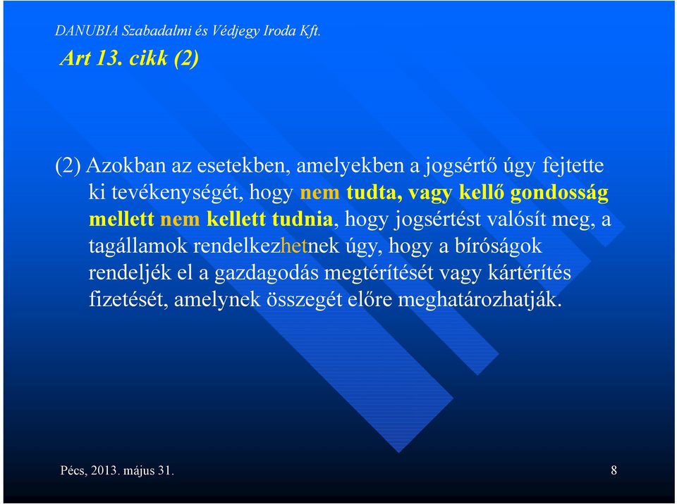 nem tudta, vagy kellő gondosság mellett nem kellett tudnia, hogy jogsértést valósít meg, a