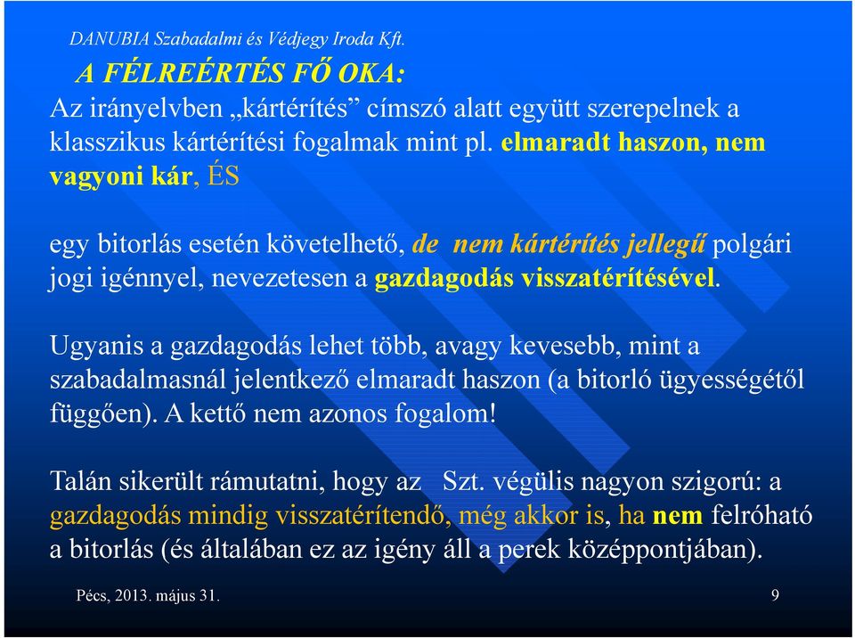 Ugyanis a gazdagodás lehet több, avagy kevesebb, mint a szabadalmasnál jelentkező elmaradt haszon (a bitorló ügyességétől függően). A kettő nem azonos fogalom!