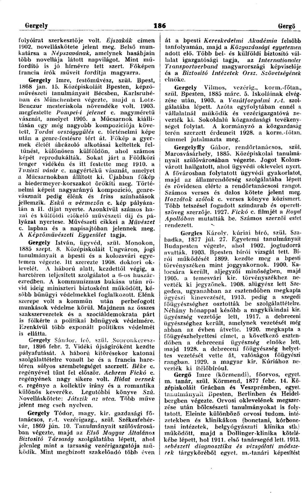 Középiskoláit Bpesten, képzőművészeti tanulmányait Bécsben, Karlsruhéban és Münchenben végezte, majd a Lotz- Benczur mesteriskola növendéke volt. 1903. megfestette Pompei-i jelenet c.