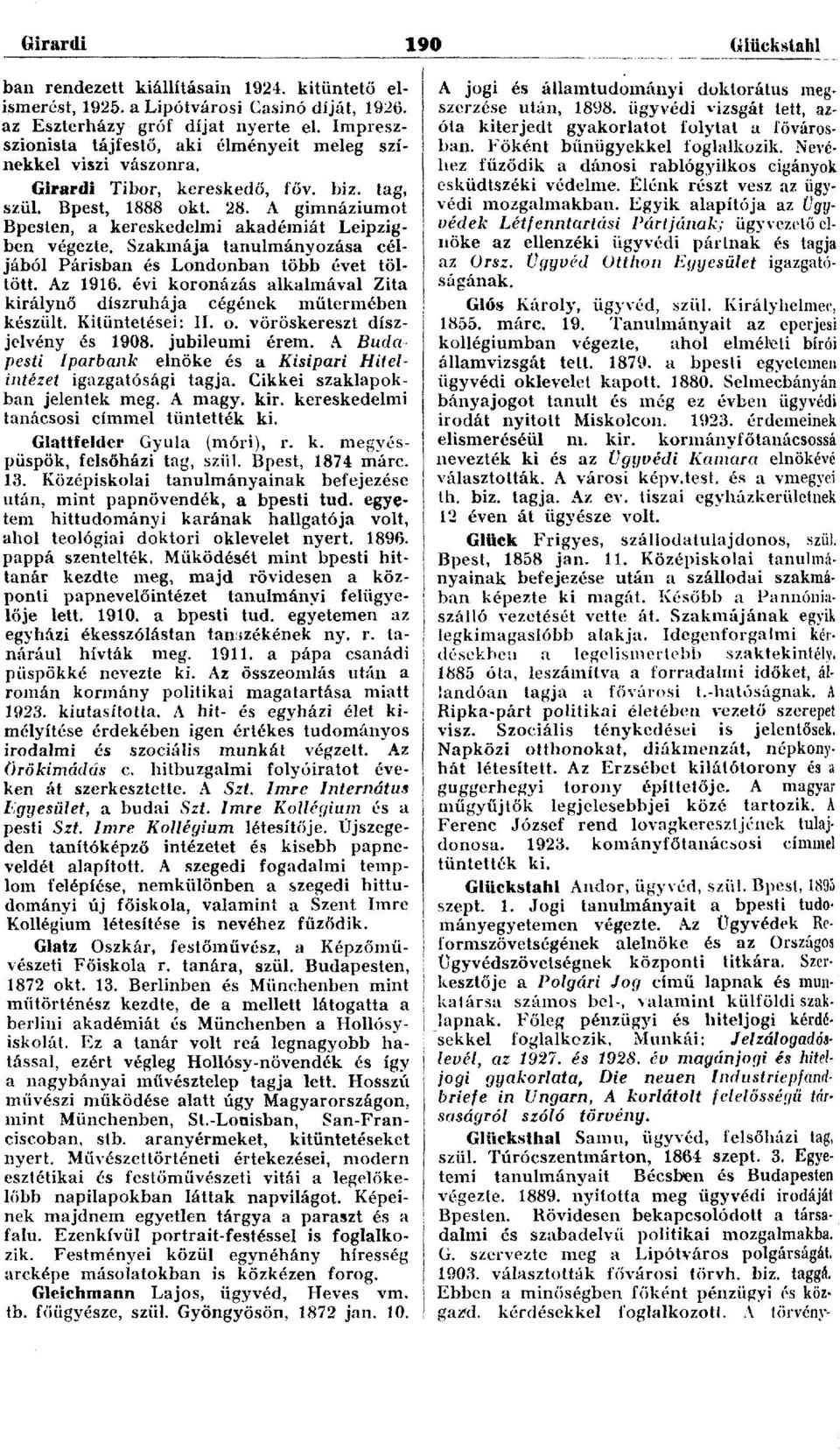 A gimnáziumot Bpesten, a kereskedelmi akadémiát Leipzigben végezte. Szakmája tanulmányozása céljából Parisban és Londonban több évet töltött. Az 1916.