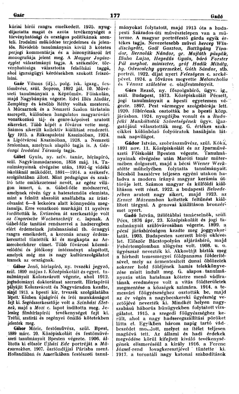 törvényhatósága választotta felsőházi taggá, ahol igazságügyi kérdésekben szokott felszólalni. Gaár Vilmos (ifj.), polg. isk. igazg., festőművész, szül. Sopron, 1892 júl. 10.