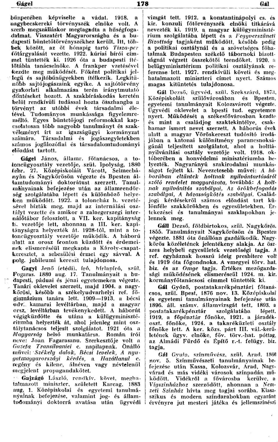 1926 óta a budapesti ítélőtábla tanácselnöke. A frankper vzetésével kezdte meg működését. Főként politikai jellegű és sajtóbűnügyekben ítélkezik. Legkitűnőbb sajtójogászaink egyike.