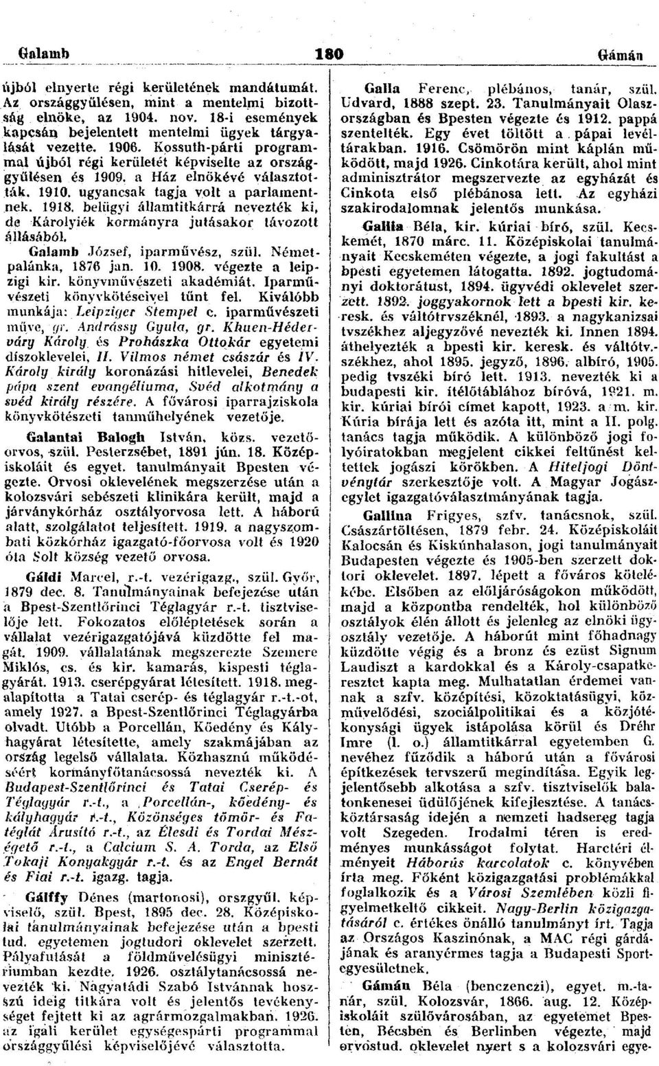 belügyi államtitkárrá nevezték ki, de Károlyiék kormányra jutásakor távozott állásából. Galamb József, iparművész, szül. Németpalánka, 1876 jan. 10. 1908. végezte a leipzigi kir.