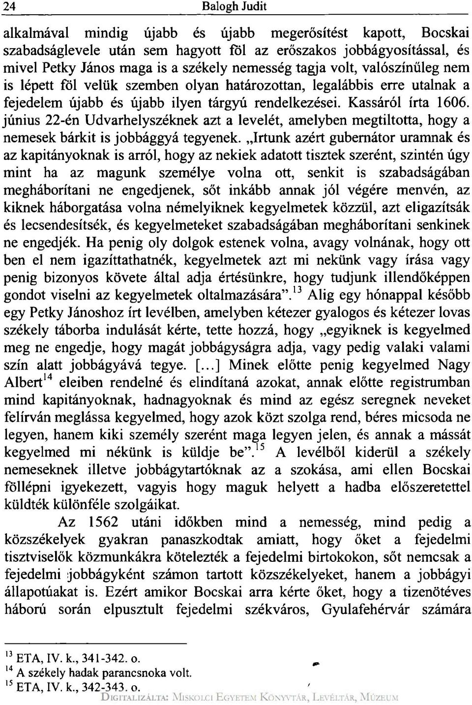 június 22-én Udvarhelyszéknek azt a levelét, amelyben megtiltotta, hogy a nemesek bárkit is jobbággyá tegyenek.