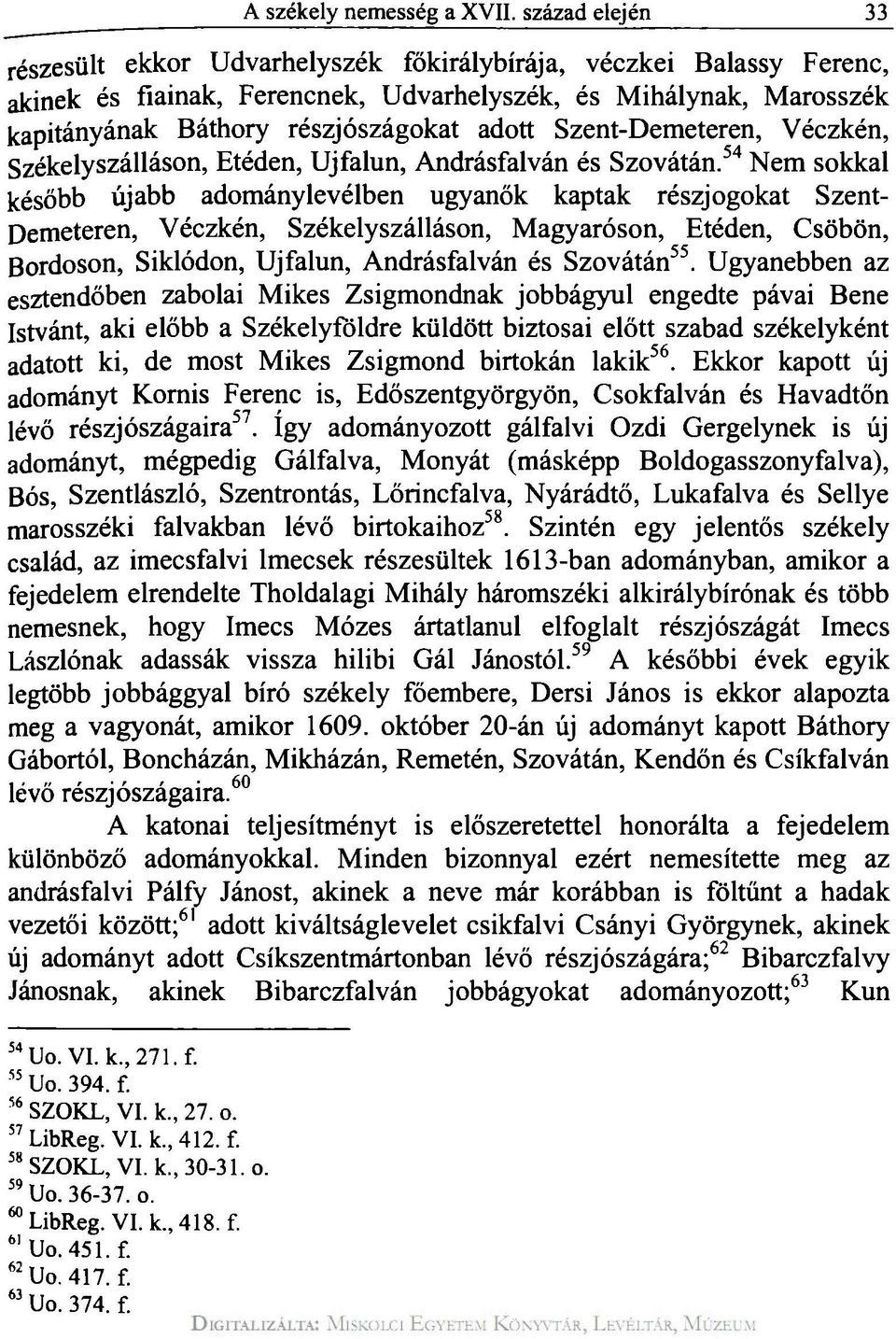 Szent-Demeteren, Véczkén, Székelyszálláson, Etéden, Újfalun, Andrásfalván és Szovátán.