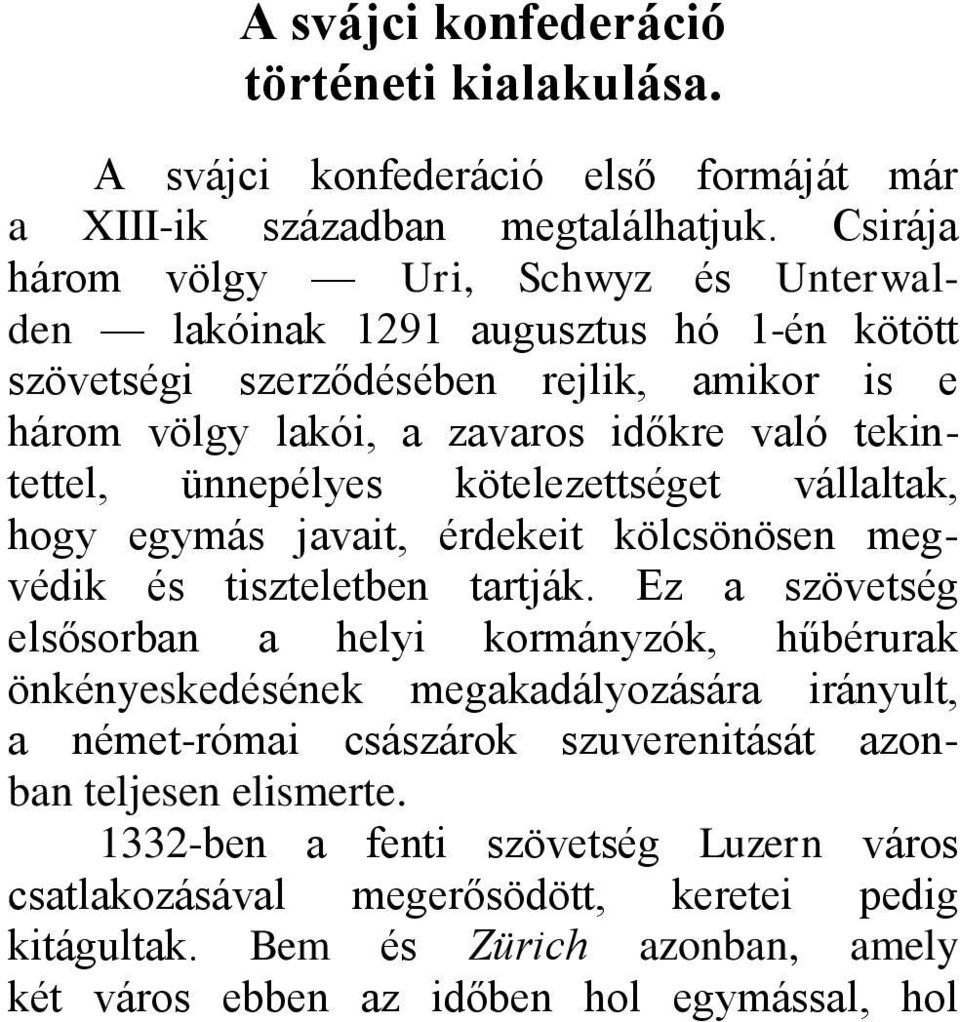 ünnepélyes kötelezettséget vállaltak, hogy egymás javait, érdekeit kölcsönösen megvédik és tiszteletben tartják.