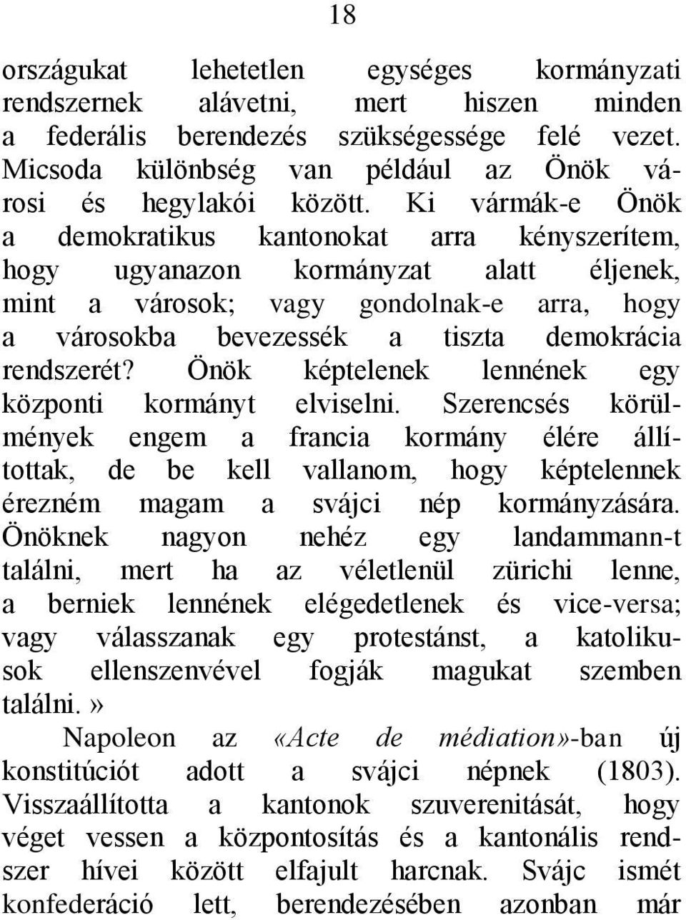 Ki vármák-e Önök a demokratikus kantonokat arra kényszerítem, hogy ugyanazon kormányzat alatt éljenek, mint a városok; vagy gondolnak-e arra, hogy a városokba bevezessék a tiszta demokrácia