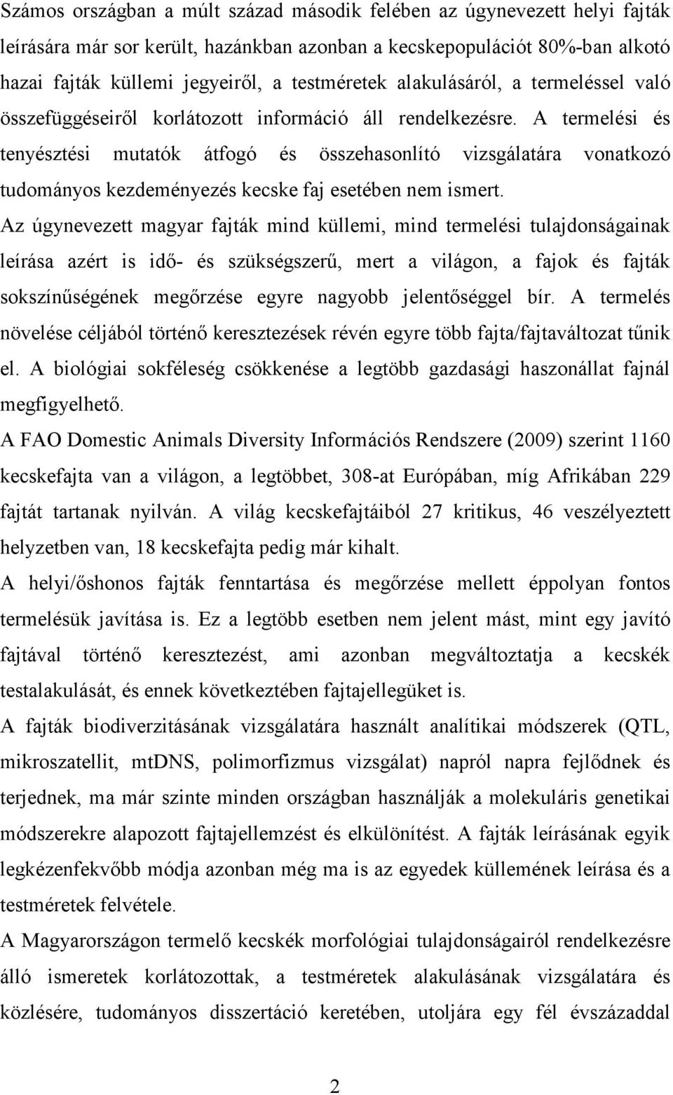 A termelési és tenyésztési mutatók átfogó és összehasonlító vizsgálatára vonatkozó tudományos kezdeményezés kecske faj esetében nem ismert.