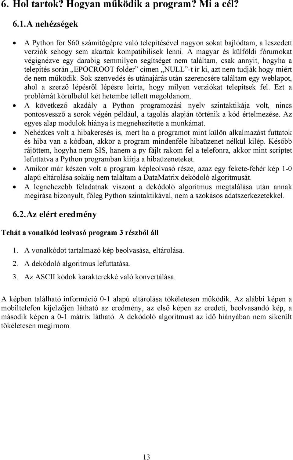 A magyar és külföldi fórumokat végignézve egy darabig semmilyen segítséget nem találtam, csak annyit, hogyha a telepítés során EPOCROOT folder címen NULL -t ír ki, azt nem tudják hogy miért de nem