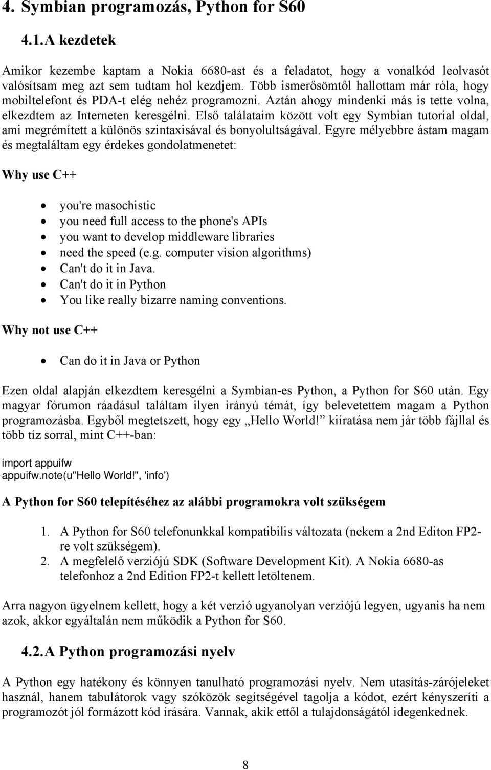 Első találataim között volt egy Symbian tutorial oldal, ami megrémített a különös szintaxisával és bonyolultságával.