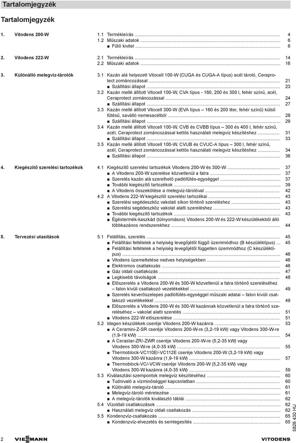 2 Kazán mellé állított Vitocell 100-W, CVA típus - 160, 200 és 300 l, fehér színű, acél, Ceraprotect zománcozással... 24 Szállítási állapot... 27 3.