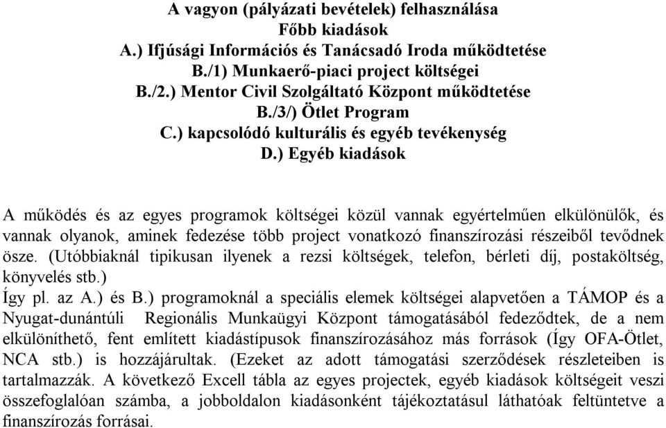 ) Egyéb kiadások A működés és az egyes programok költségei közül vannak egyértelműen elkülönülők, és vannak olyanok, aminek fedezése több project vonatkozó finanszírozási részeiből tevődnek ösze.