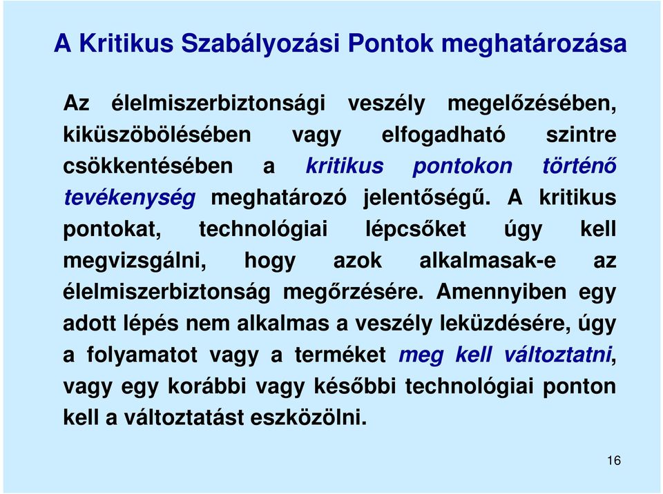 A kritikus pontokat, technológiai lépcsőket úgy kell megvizsgálni, hogy azok alkalmasak-e az élelmiszerbiztonság megőrzésére.