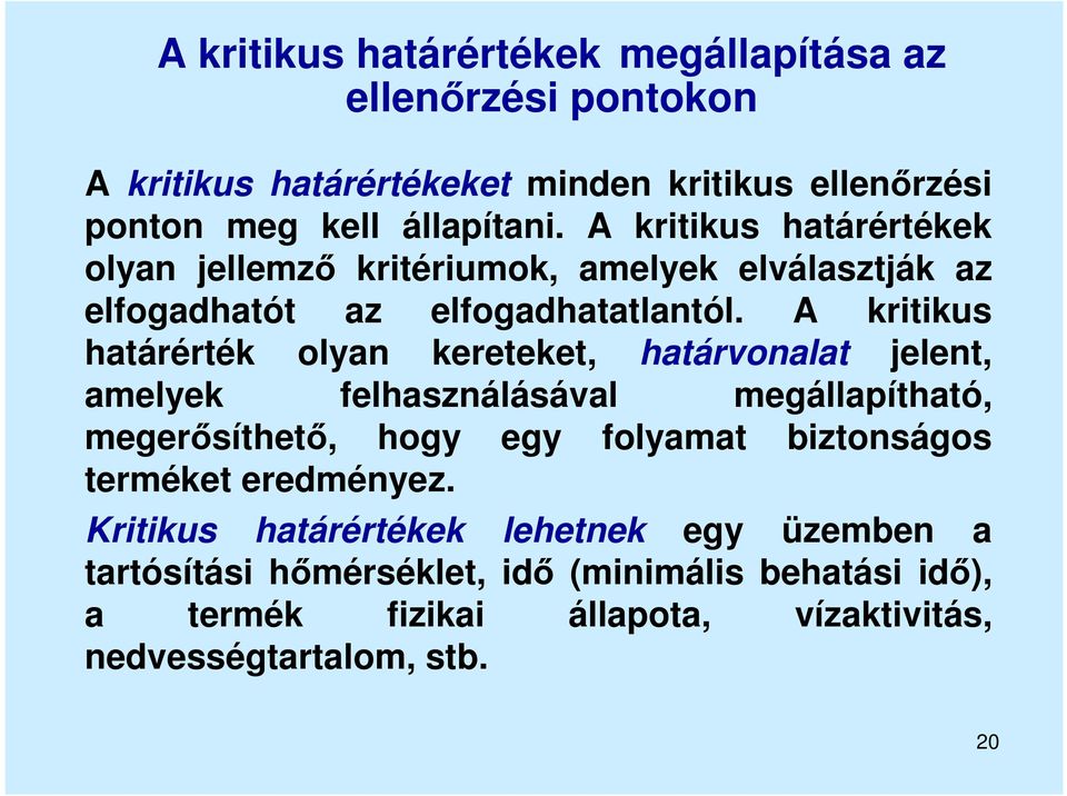 A kritikus határérték olyan kereteket, határvonalat jelent, amelyek felhasználásával megállapítható, megerősíthető, hogy egy folyamat biztonságos