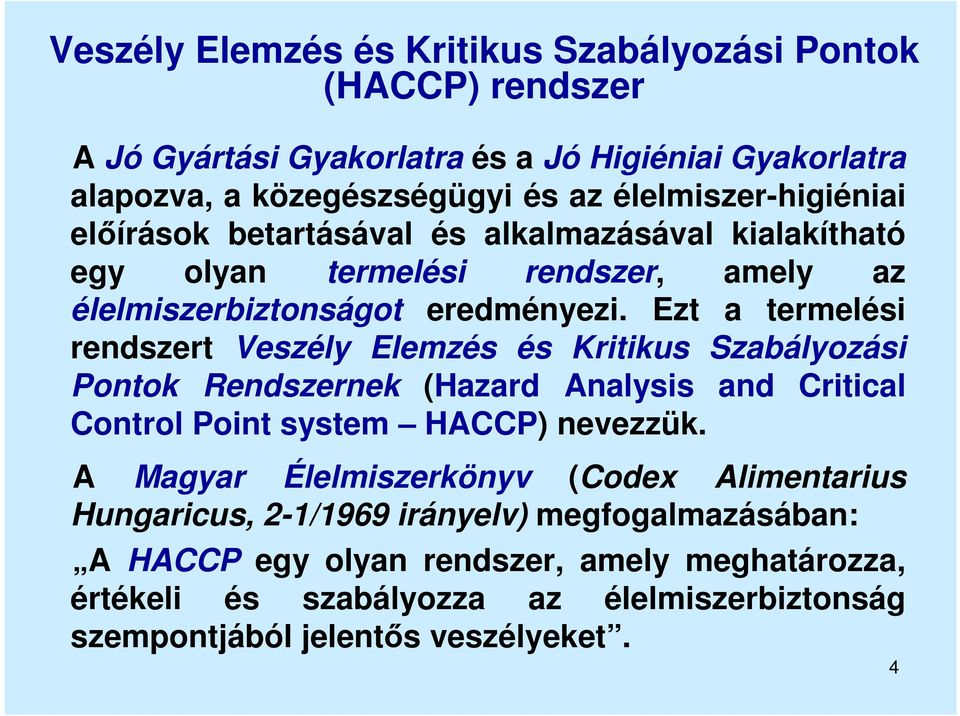 Ezt a termelési rendszert Veszély Elemzés és Kritikus Szabályozási Pontok Rendszernek (Hazard Analysis and Critical Control Point system HACCP) nevezzük.