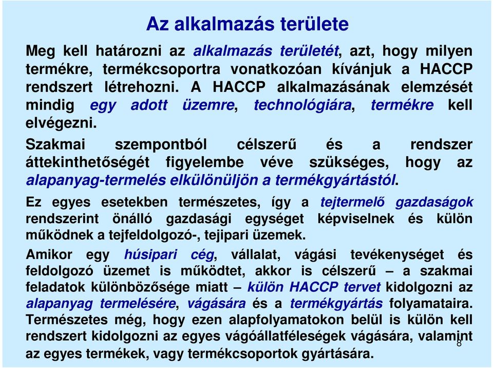 Szakmai szempontból célszerű és a rendszer áttekinthetőségét figyelembe véve szükséges, hogy az alapanyag-termelés elkülönüljön a termékgyártástól.