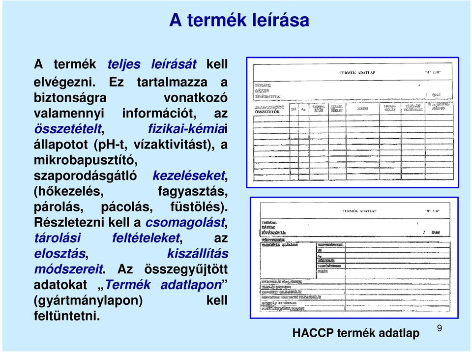 vízaktivitást), a mikrobapusztító, szaporodásgátló kezeléseket, (hőkezelés, fagyasztás, párolás, pácolás, füstölés).