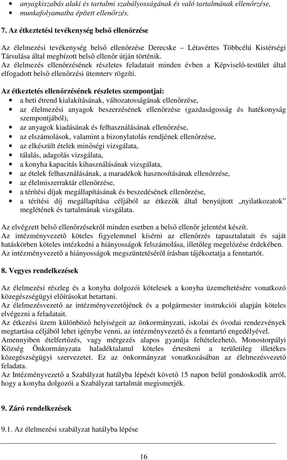 Az élelmezés ellenőrzésének részletes feladatait minden évben a Képviselő-testület által elfogadott belső ellenőrzési ütemterv rögzíti.