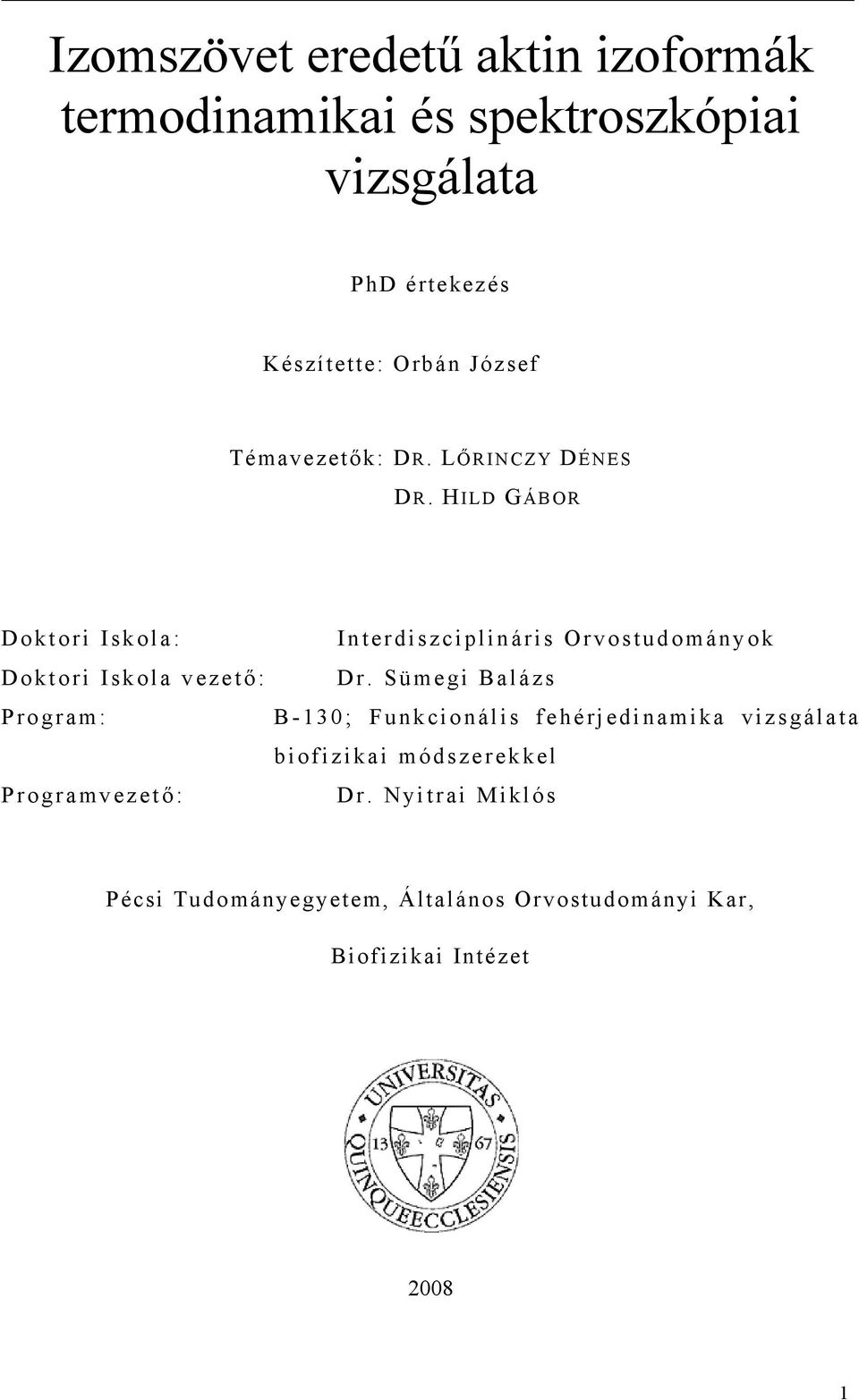 HILD GÁBOR Doktori Iskola: Doktori Iskola vezető: Program: Programvezető: Interdiszciplináris Orvostudományok Dr.