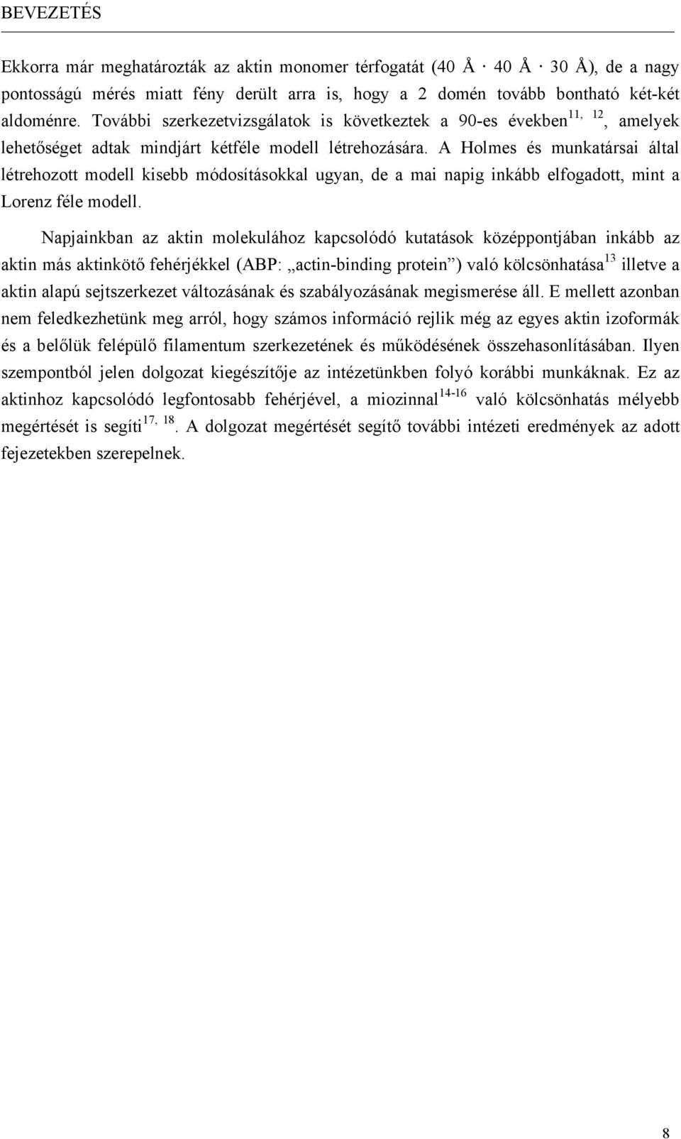 A Holmes és munkatársai által létrehozott modell kisebb módosításokkal ugyan, de a mai napig inkább elfogadott, mint a Lorenz féle modell.