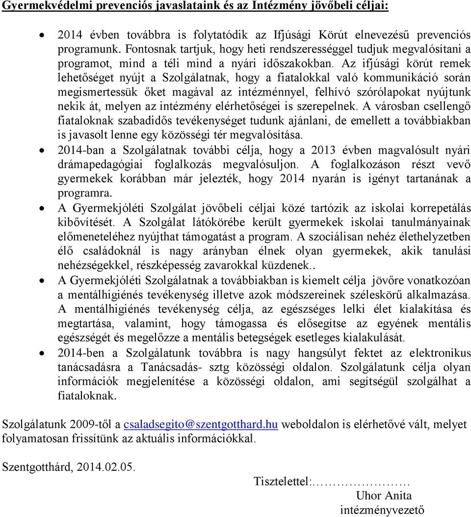 Az ifjúsági körút remek lehetőséget nyújt a Szolgálatnak, hogy a fiatalokkal való kommunikáció során megismertessük őket magával az intézménnyel, felhívó szórólapokat nyújtunk nekik át, melyen az