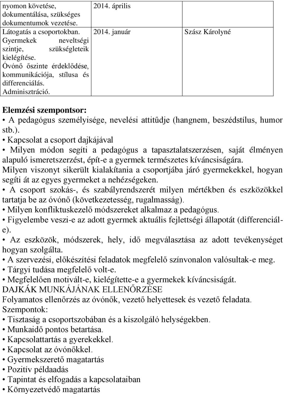 január Elemzési szempontsor: A pedagógus személyisége, nevelési attitűdje (hangnem, beszédstílus, humor stb.).