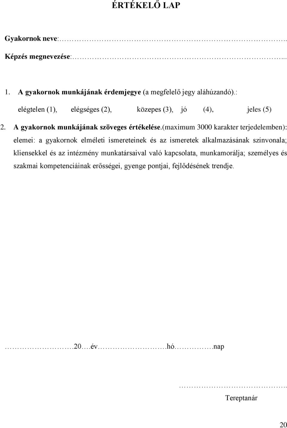 (maximum 3000 karakter terjedelemben): elemei: a gyakornok elméleti ismereteinek és az ismeretek alkalmazásának színvonala; kliensekkel