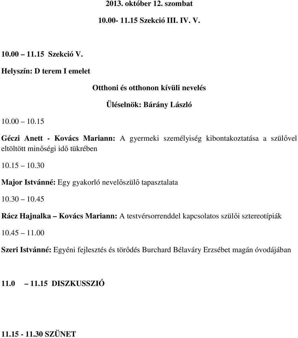 15 Géczi Anett - Kovács Mariann: A gyermeki személyiség kibontakoztatása a szülıvel eltöltött minıségi idı tükrében 10.15 10.