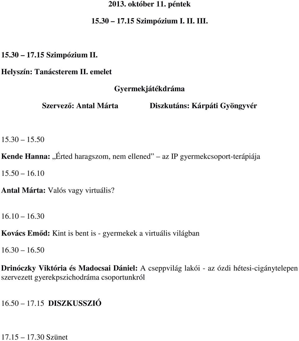 50 Kende Hanna: Érted haragszom, nem ellened az IP gyermekcsoport-terápiája 15.50 16.10 Antal Márta: Valós vagy virtuális? 16.10 16.