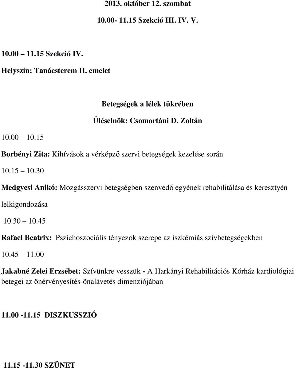 30 Medgyesi Anikó: Mozgásszervi betegségben szenvedı egyének rehabilitálása és keresztyén lelkigondozása 10.30 10.