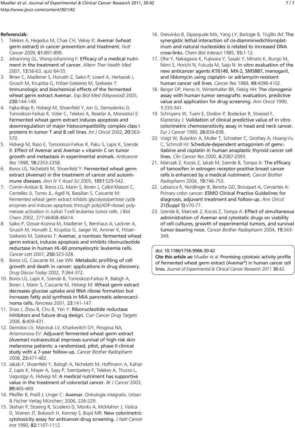 Illmer C, Madlener S, Horvath Z, Saiko P, Losert A, Herbacek I, Grusch M, Krupitza G, Fritzer-Szekeres M, Szekeres T: Immunologic and biochemical effects of the fermented wheat germ extract Avemar.