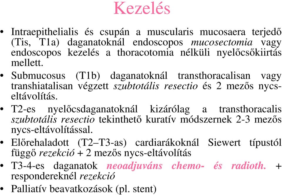 T2-es nyelőcsdaganatoknál kizárólag a transthoracalis szubtotális resectio tekinthető kuratív módszernek 2-3 mezős nycs-eltávolítással.