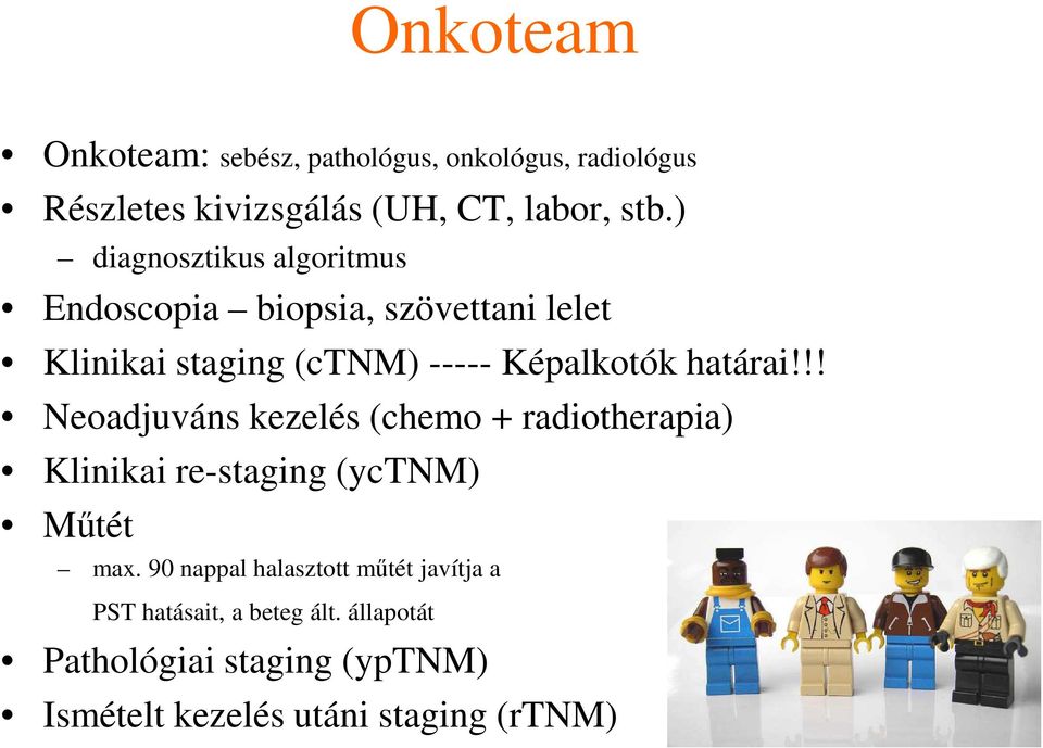 határai!!! Neoadjuváns kezelés (chemo + radiotherapia) Klinikai re-staging (yctnm) Műtét max.