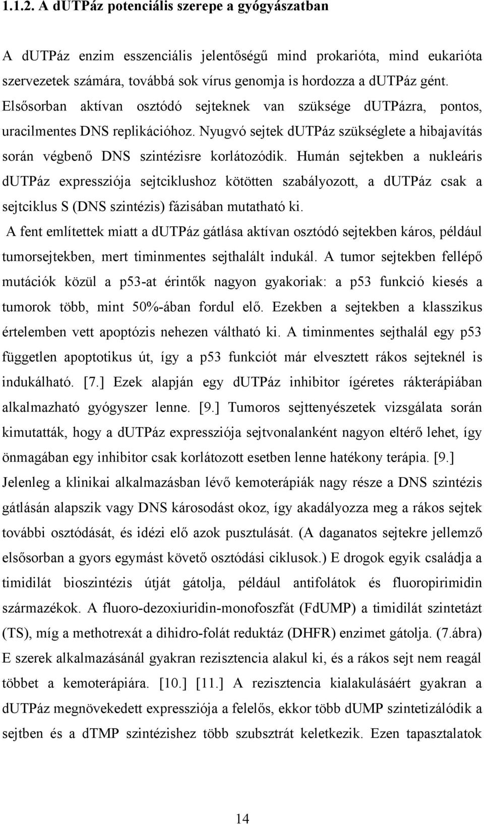 Humán sejtekben a nukleáris dutpáz expressziója sejtciklushoz kötötten szabályozott, a dutpáz csak a sejtciklus S (DNS szintézis) fázisában mutatható ki.